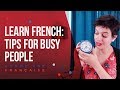 Learn French in 10 Minutes: Tips for Busy People