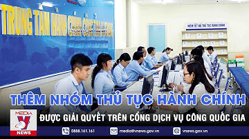 Thêm nhóm thủ tục hành chính được giải quyết trên cổng dịch vụ công quốc gia - VNEWS