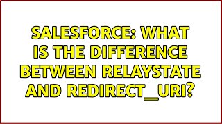 Celebrity Salesforce: What is the difference between RelayState and redirect_uri? (2 Solutions!!) Profile