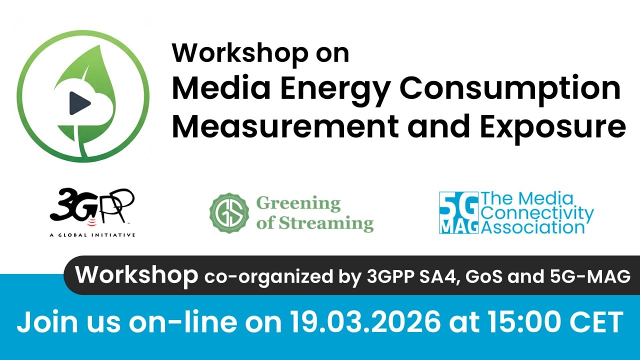Joint 3GPP SA4, GoS and 5G-MAG Workshop on Media Energy Consumption Measurement and Exposure