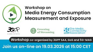Joint 3GPP SA4, GoS and 5G-MAG Workshop on Media Energy Consumption Measurement and Exposure