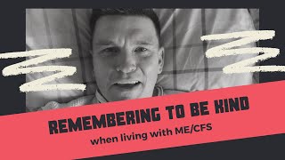 Remembering to be kind when living with ME/CFS
