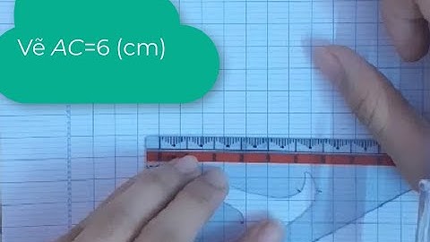 Vẽ tam giác khi biết độ dài 3 cạnh