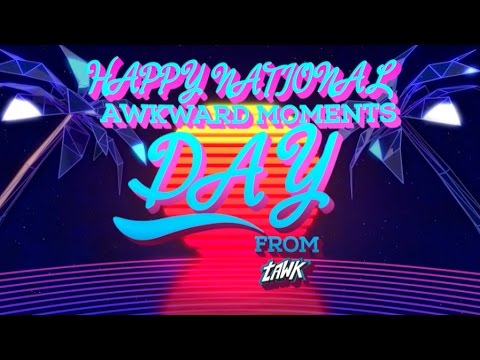 Happy Awkward Moments Day! | #TAWK