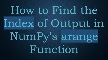 How to Find the Index of Output in NumPy