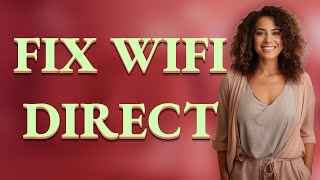 How Can You Quickly Restore Stable WiFi Direct Connections Between Devices? screenshot 5