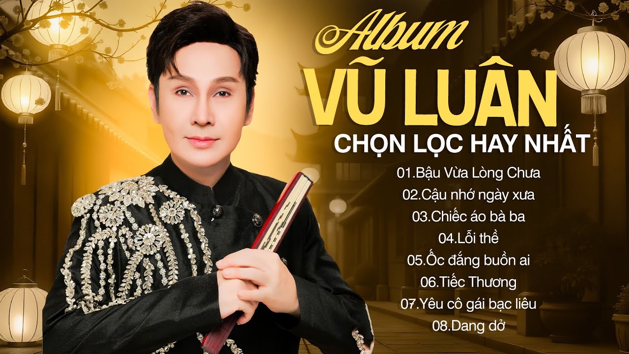 Album VŨ LUÂN Chọn Lọc Hay Nhất 2025 - Album Nhạc Trữ Tình Mới – Nghe Là Nghiện, Không Thể Rời Tai