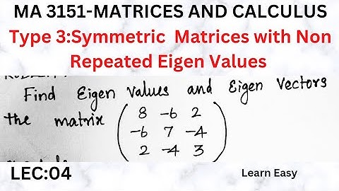 Lec 04: Type 3 - Symmetric Matrices with Non Repeated Eigen Values | MA3151 - Matrices and Calculus