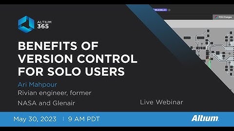 Discover the Benefits of Altium 365 Version Control for Solo Designers with Ari Mahpour
