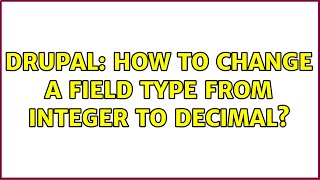 Drupal: How to change a field type from Integer to Decimal? (9 Solutions!!)