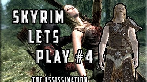 Skyrim Lets Play #4 (The Assassination)