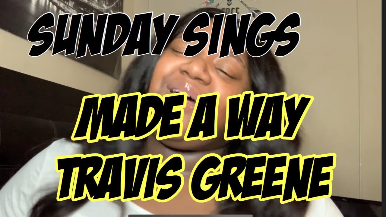 Sunday sings you made a way travis greene youtube