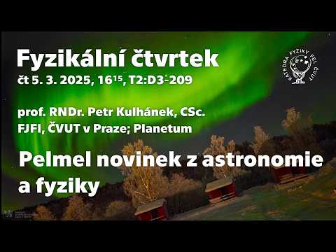 prof. P. Kulhánek: Pelmel novinek z astronomie a fyziky [Fyz. čtvrtek]