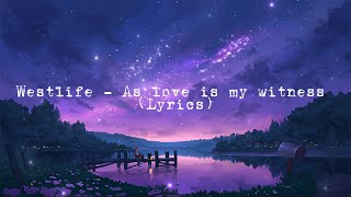 Westlife - As love is my witness (Lyrics)