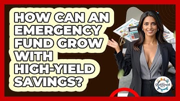 How Can An Emergency Fund Grow With High-yield Savings? - Get Retirement Help