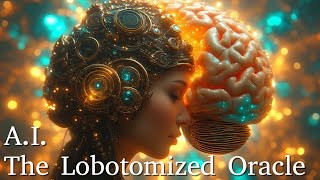 A.I. - The Lobotomized Oracle