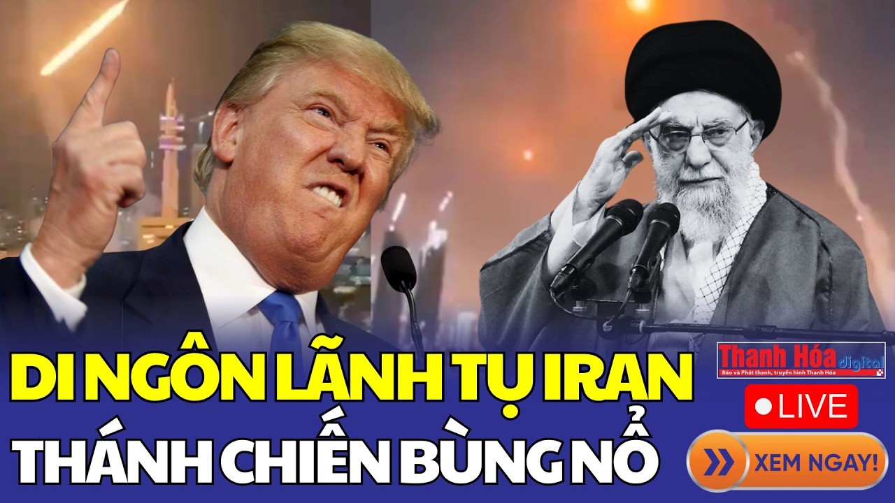 🔴Trực tiếp: Di ngôn cuối cùng của Lãnh tụ Iran châm ngòi thánh chiến, Trung Đông bùng nổ dữ dội