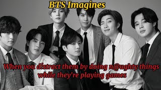 Pov When You Dstract Them By Doing N Things While Theyre Playing Games Bts Imagines
