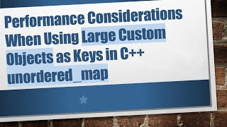 Performance Considerations When Using Large Custom Objects as Keys in C++ unordered_map