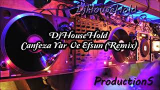 Djhousehold Canfeza Yar Ve Efsun Remix