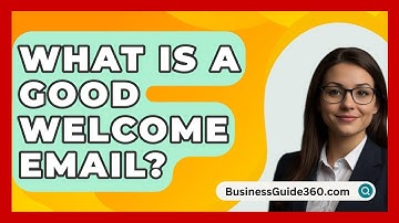 What Is A Good Welcome Email? - BusinessGuide360.com