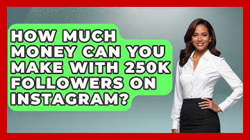 How Much Money Can You Make With 250K Followers On Instagram? - Everyday-Networking
