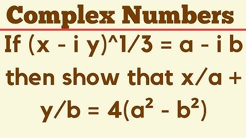 (x-iy)⅓ = a-ib ; Complex Numbers @EAG