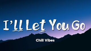 I'll Let You Go (Lyrics)- Chill Vibes