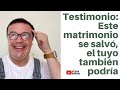 Testimonio: Este matrimonio se salvó, el tuyo también podrá