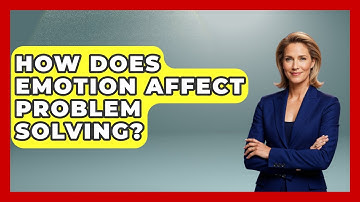 How Does Emotion Affect Problem Solving? - The Personal Growth Path