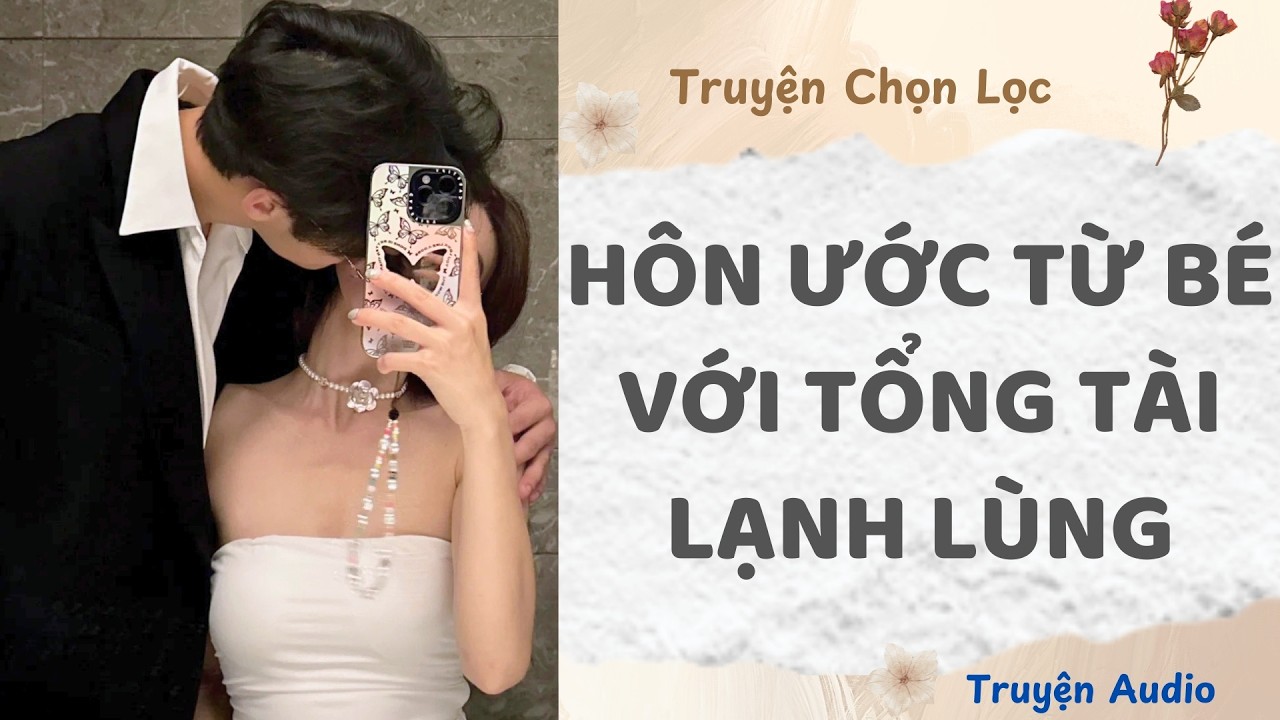 Hôn Ước Từ Bé Với Tổng Tài Lạnh Lùng | Truyện Audio Nấu Ăn