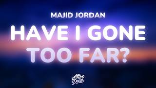 Majid Jordan - Have I Gone Too Far (Lyrics)