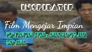 Film Mengejar impian (2017) | Film Inspiratif Ayah : anak harus jadi sarjana