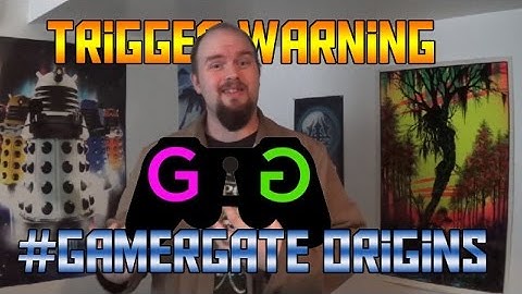 Trigger Warning: #GamerGate Origins