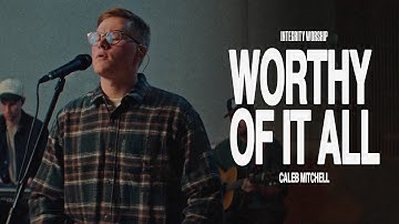 Worthy Of It All – Caleb Mitchell & Integrity Worship (Acoustic)