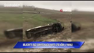 Bilecikte Işçi Servisi Kaza Yaptı 2Si Ağır 6 Yaralı