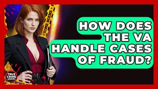 How Does The VA Handle Cases Of Fraud? - True Crime Lovers