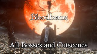 Bloodborne All Bosses And Cutscenes + DLC