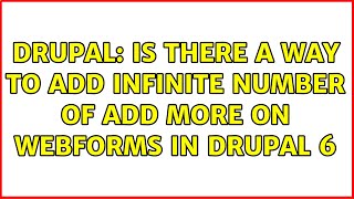 Drupal: Is there a way to add infinite number of Add More on webforms in Drupal 6