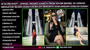 DJ ALVIN KHO™ - SPESIAL RIQWES JUWIETA FROM JOHOR BAHRU