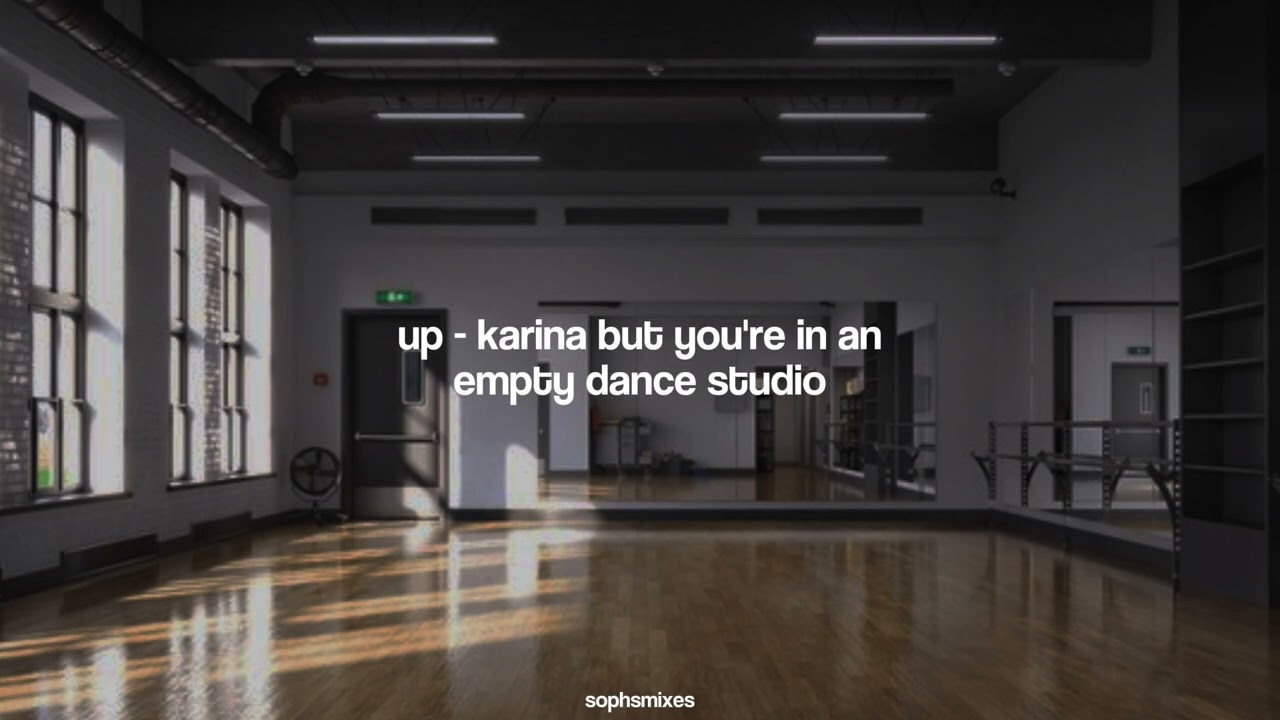 up - karina but you're in an empty dance studio [REQUESTED]