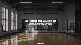 up - karina but you're in an empty dance studio [REQUESTED]