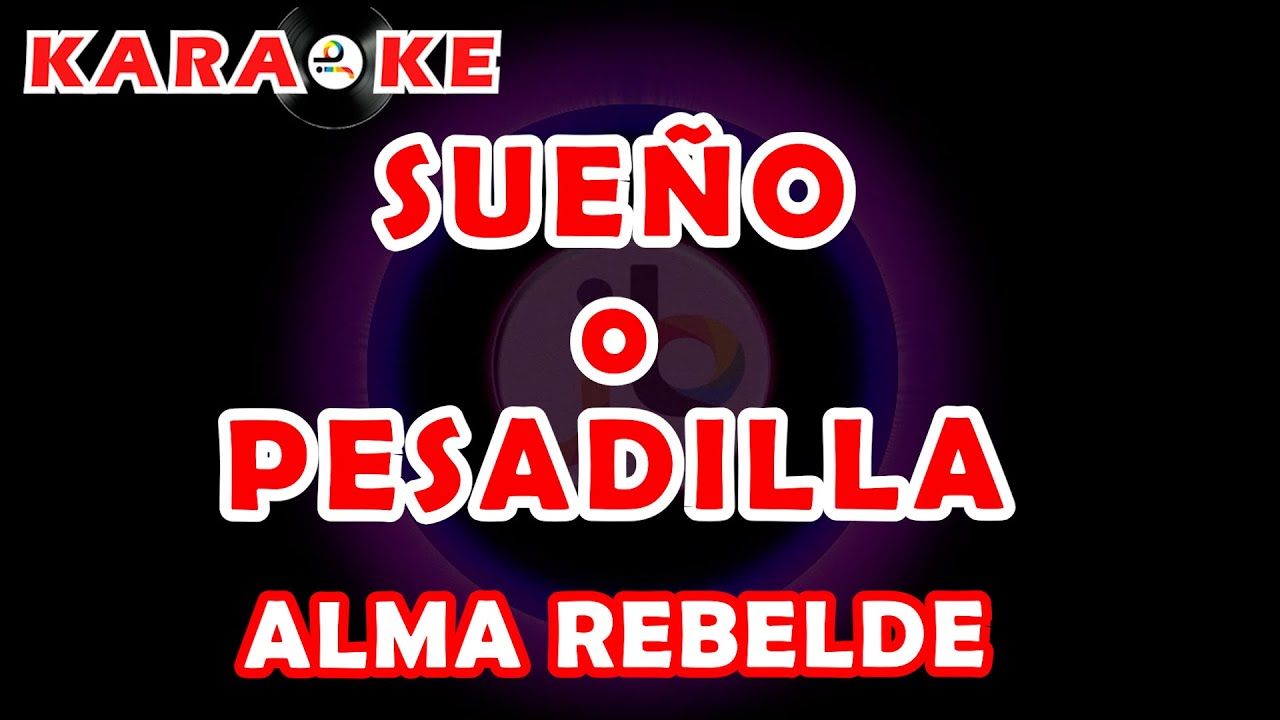 Karaoke Alma Rebelde -  Sueño o Pesadilla