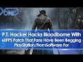 P.T. Hacker Hacks Bloodborne With 60FPS Patch Fans Have Been Begging PlayStation/FromSoftware For
