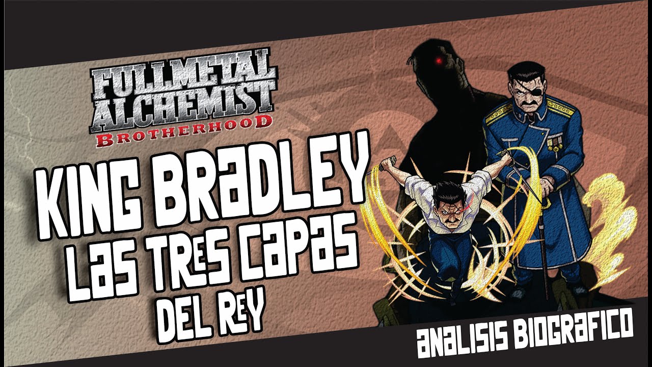 👺 FMAB | KING BRADLEY | Las tres capas del rey | Análisis Biográfico