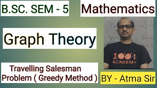 B.SC.Sem 5; Maths; Graph Theory ;  Travelling Salesman Problem ( Greedy Method). BY- Atma Sir.