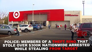 Police: Theft ring members who stole $300K nationwide arrested while stealing from Target