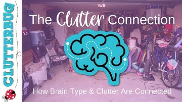 The Clutter Connection - How Brain Type and Clutter Connect