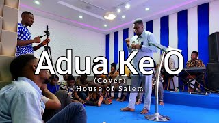 Adua Ke O (Cover by Min. Oche Ogebe, @prophetjoelogebe \u0026 House of Salem)