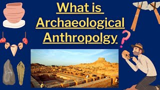 What is Archaeological Anthropology?@AnthropologyInsightsforUPSCNET